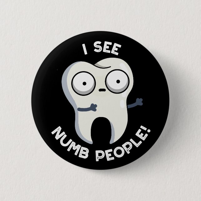 I See Numb People Funny Tooth Pun Dark BG 2 Inch Round Button (Front)