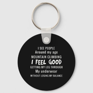 I See People Around My Age Mountain Climbing I Fee Keychain