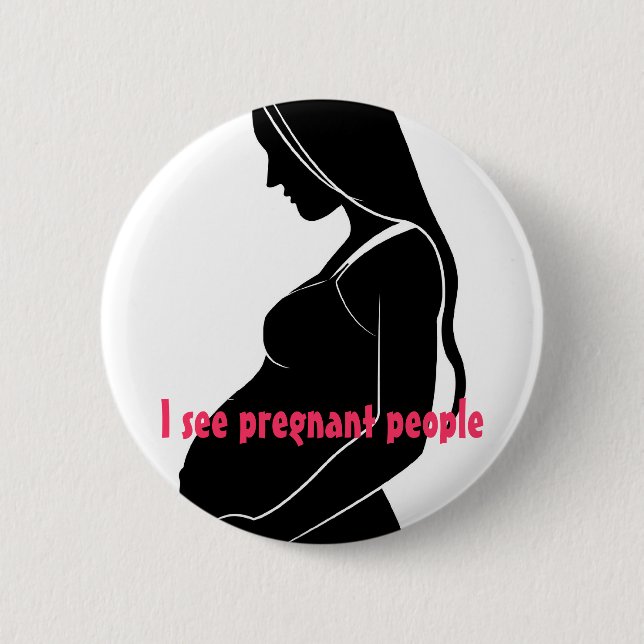 , I see pregnant people 2 Inch Round Button (Front)