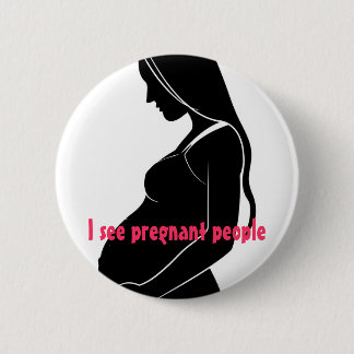 , I see pregnant people 2 Inch Round Button