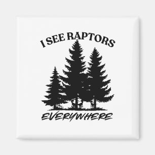 I See Raptors Everywhere Survival Gamer Shirt Magnet