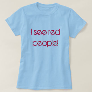 I see red people! T-Shirt