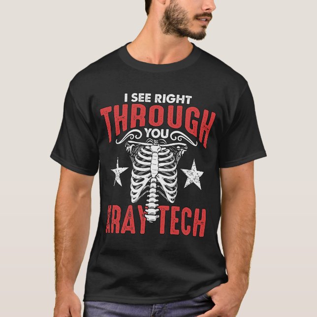 I See Right Through You Radiologic Technologist X  T-Shirt (Front)