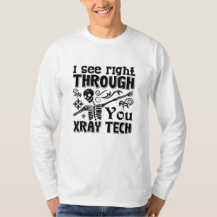 I See Right Through You Xray Tech Radiology Tech T-Shirt