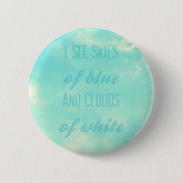 I see skies of blue and clouds of white 2 inch round button (Front)