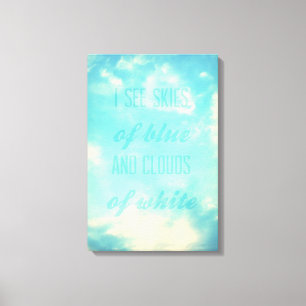 I see skies of blue and clouds of white canvas print