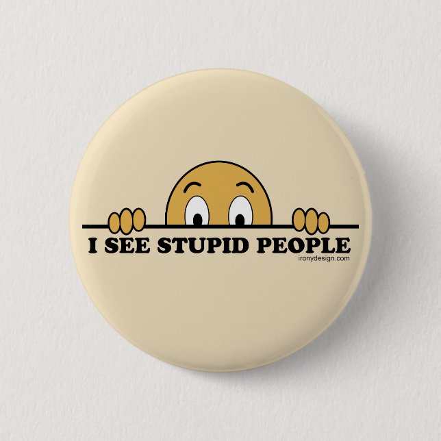 I See Stupid People 2 Inch Round Button (Front)