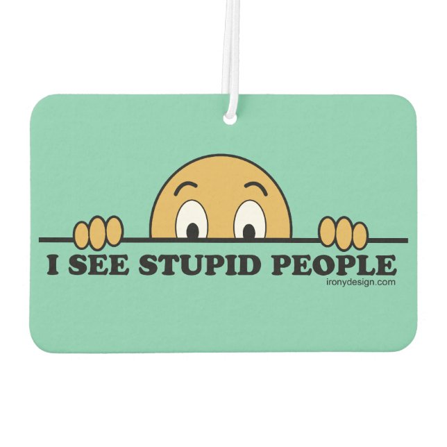 I See Stupid People Air Freshener (Back)