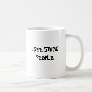 I SEE STUPID PEOPLE COFFEE MUG