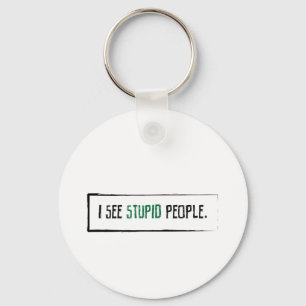 I See Stupid People Keychain