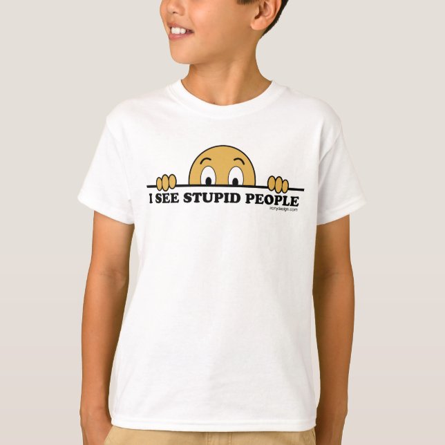 I See Stupid People T-Shirt (Front)