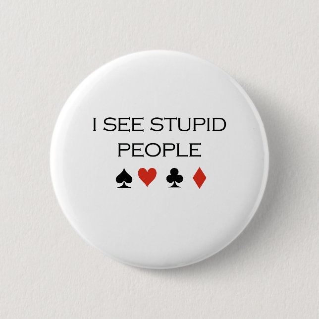 I see stupid people T-shirt 2 Inch Round Button (Front)