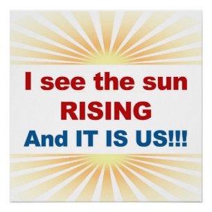 I See the Sun Rising and It Is US! Poster