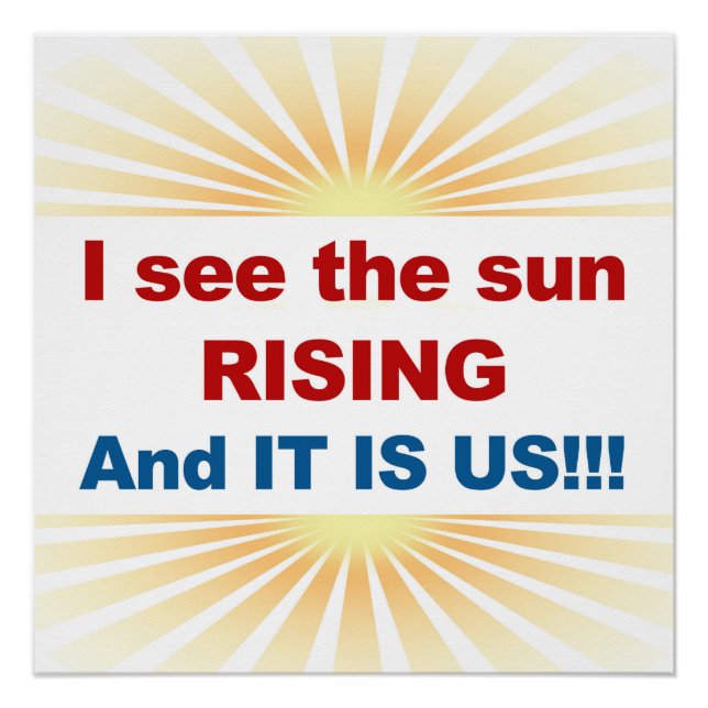 I See the Sun Rising and It Is US! Poster (Front)