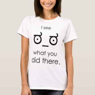 I see what you did there T-Shirt