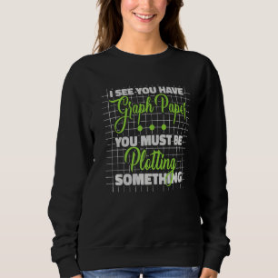 I See You Habe Graph Paper Math Teacher Math Sweatshirt