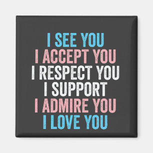 I See You, I Accept You I Respect You Trans LGBT Magnet