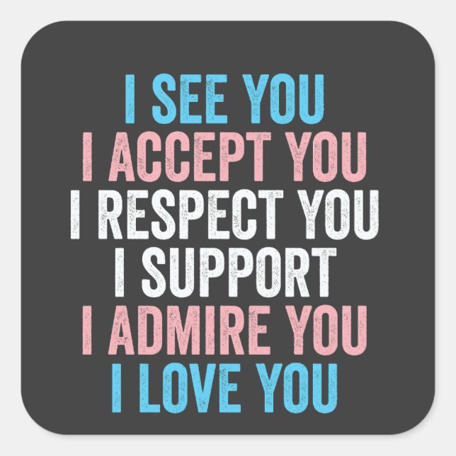 I See You, I Accept You I Respect You Trans LGBT Square Sticker (Front)