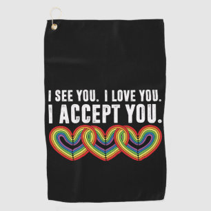 I See You I Love U I Accept You Rainbow LGBTQ Golf Towel