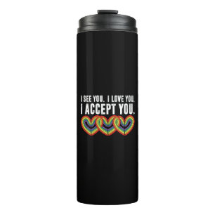 I See You I Love U I Accept You Rainbow LGBTQ Thermal Tumbler
