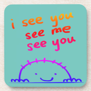 I see you, see me, see you - coaster