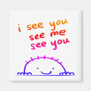 I see you, see me, see you - inspirational magnet