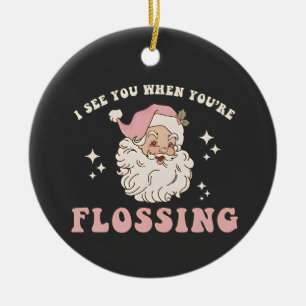 I See You When You’re Flossing Christmas Dental Ceramic Ornament