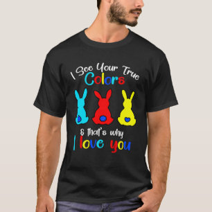 I See Your True Colors Easter Bunny World Autism A T-Shirt