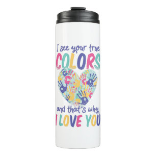 I See Your True Colours and That's Why I Love You Thermal Tumbler