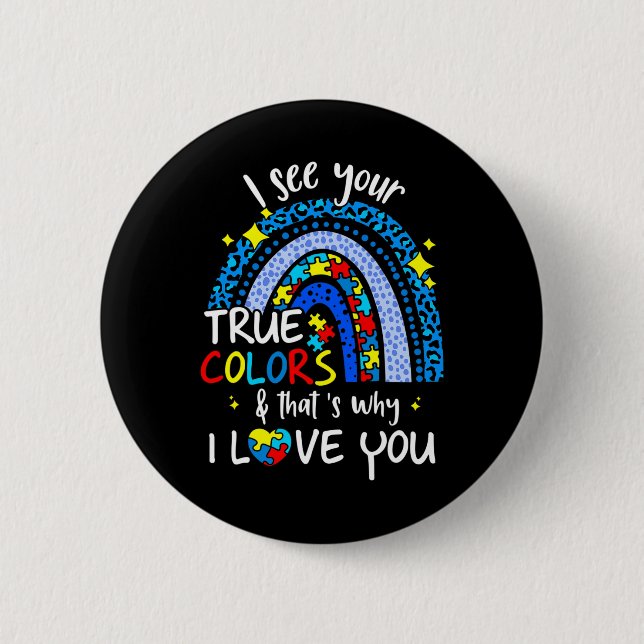 I See Your True Colours Support Rainbow Autism Awa 2 Inch Round Button (Front)