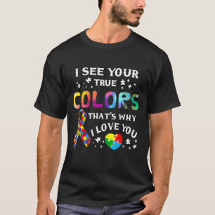 I See Your True Colours That Why I Love You Autist T-Shirt