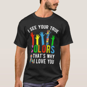 I See Your True Colours Thats Why I Love You Autis T-Shirt