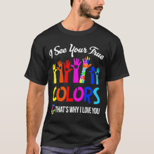 I See Your True Colours Thats Why I Love You Autis T-Shirt