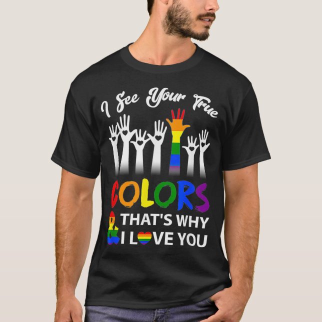 I See Your True Colours  Thats Why I Love You  LGB T-Shirt (Front)