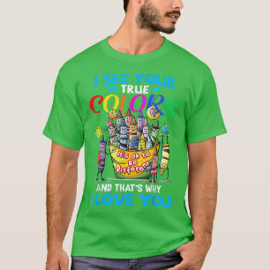 I See Your True Colours That's Why I Love You T-Shirt
