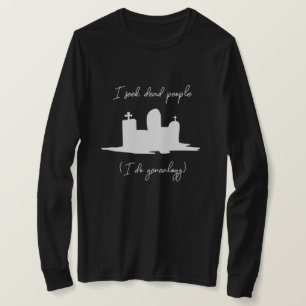 I seek dead people genealogy headstone T-Shirt