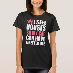 I seel housess so my cat house real estate realtor T-Shirt