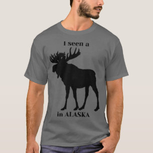 I seen a moose in Alaska TShirt