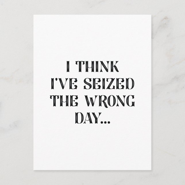 I Seized The Wrong Day Postcard (Front)
