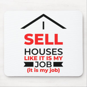 I Sell Houses Like It Is My Job 2 Mouse Pad