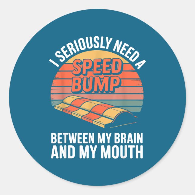 I Seriously Need Speed Bump Between Brain Mouth Fu Classic Round Sticker (Front)
