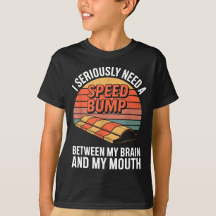 I Seriously Need Speed Bump Between Brain Mouth Fu T-Shirt