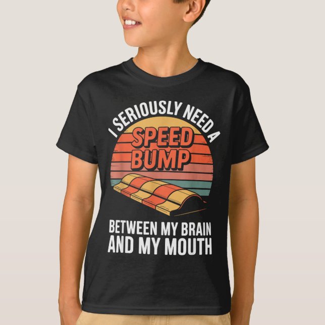 I Seriously Need Speed Bump Between Brain Mouth Fu T-Shirt (Front)