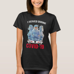 I Served During Covid 19  Nurse Life Medical Staff T-Shirt