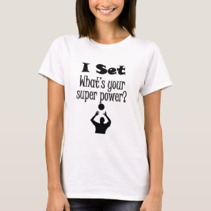 I Set (Volleyball) What’s Your Super Power? T-Shirt