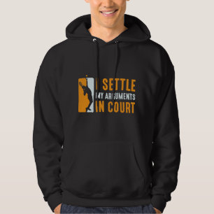 I Settle My Arguments In Court Hoodie
