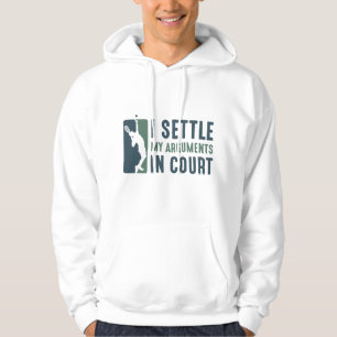 I Settle My Arguments In Court Hoodie