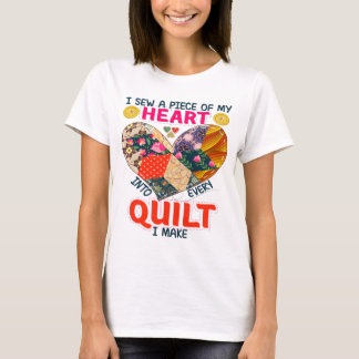 I Sew A Piece Of My Heart Into Every Quilt I Make T-Shirt