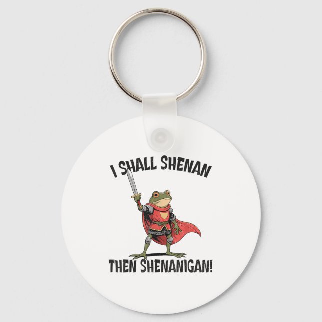 I Shall Shenan Then Shenanigan Cute Quest Frog  Keychain (Front)