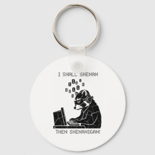 I Shall Shenan Then Shenanigan  Keychain